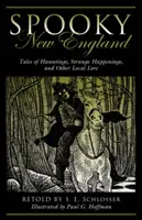 Espeluznante Nueva Inglaterra: Cuentos de fantasmas, sucesos extraños y otras tradiciones locales - Spooky New England: Tales of Hauntings, Strange Happenings, and Other Local Lore