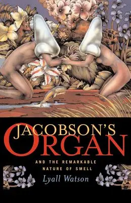 El órgano de Jacobson: Y la sorprendente naturaleza del olfato - Jacobson's Organ: And the Remarkable Nature of Smell