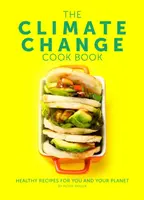 Libro de cocina sobre el cambio climático - Recetas saludables para usted y su planeta - Climate Change Cook Book - Healthy Recipes For You and Your Planet