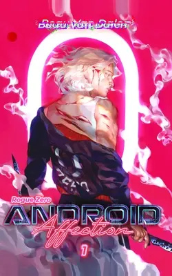 Android Affection - Libro 1: Rogue Zero - Android Affection - Book 1: Rogue Zero