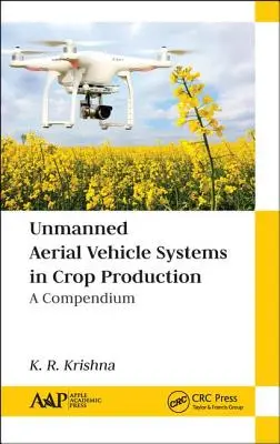 Sistemas de vehículos aéreos no tripulados en la producción de cultivos: A Compendium - Unmanned Aerial Vehicle Systems in Crop Production: A Compendium