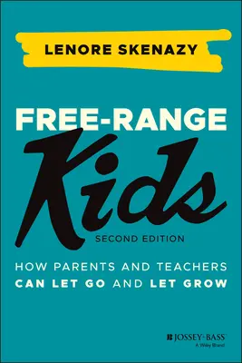 Niños libres: cómo padres y profesores pueden dejarles ir y crecer - Free-Range Kids: How Parents and Teachers Can Let Go and Let Grow