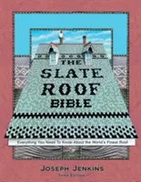 La Biblia del tejado de pizarra: Todo lo que necesita saber sobre el mejor tejado del mundo, 3ª edición - The Slate Roof Bible: Everything You Need to Know about the World's Finest Roof, 3rd Edition