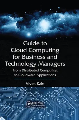 Guía de computación en nube para directivos de empresa y tecnología: De la computación distribuida a las aplicaciones cloudware - Guide to Cloud Computing for Business and Technology Managers: From Distributed Computing to Cloudware Applications
