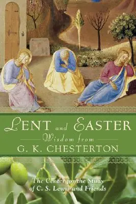 Sabiduría de Cuaresma y Pascua de G.K. Chesterton: Escrituras y oraciones diarias junto con las propias palabras de G. K. Chesterton - Lent and Easter Wisdom from G.K. Chesterton: Daily Scripture and Prayers Together with G. K. Chesterton's Own Words