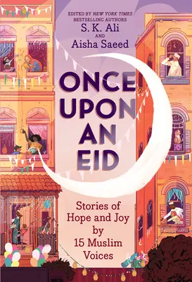 Érase una vez el Eid: Historias de esperanza y alegría de 15 voces musulmanas - Once Upon an Eid: Stories of Hope and Joy by 15 Muslim Voices