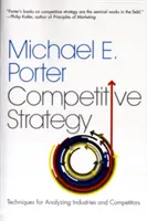 La Estrategia Competitiva: Técnicas para Analizar Industrias y Competidores - The Competitive Strategy: Techniques for Analyzing Industries and Competitors