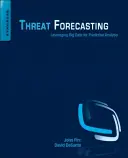 Predicción de amenazas: Aprovechar los macrodatos para el análisis predictivo - Threat Forecasting: Leveraging Big Data for Predictive Analysis