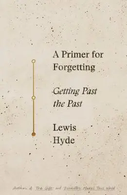 Un manual para olvidar: Dejar atrás el pasado - A Primer for Forgetting: Getting Past the Past