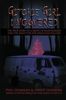 Gitchie Girl Uncovered: La verdadera historia de una noche de asesinatos en masa y la caza de los asesinos trastornados - Gitchie Girl Uncovered: The True Story of a Night of Mass Murder and the Hunt for the Deranged Killers