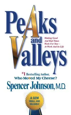 Picos y valles: Cómo hacer que los buenos y los malos momentos te beneficien, en el trabajo y en la vida - Peaks and Valleys: Making Good and Bad Times Work for You--At Work and in Life