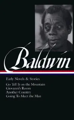 James Baldwin: primeras novelas y relatos (Loa nº 97): Cuéntalo en la montaña / La habitación de Giovanni / Otro país / Al encuentro del hombre - James Baldwin: Early Novels & Stories (Loa #97): Go Tell It on the Mountain / Giovanni's Room / Another Country / Going to Meet the Man