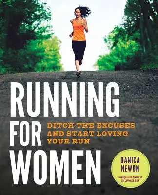 Correr para mujeres: Deja las excusas y empieza a disfrutar corriendo - Running for Women: Ditch the Excuses and Start Loving Your Run