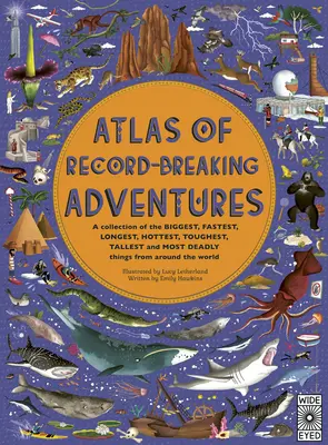 Atlas de aventuras que baten récords: A Collection of the Biggest, Fastest, Longest, Hottest, Toughest, Tallest and Most Deadly Things from Around the - Atlas of Record-Breaking Adventures: A Collection of the Biggest, Fastest, Longest, Hottest, Toughest, Tallest and Most Deadly Things from Around the