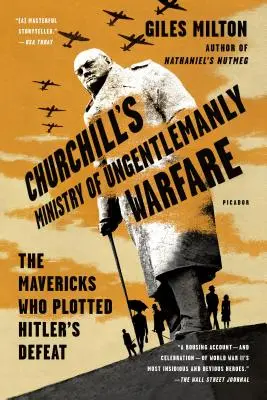 El Ministerio de Guerra de Churchill: Los inconformistas que planearon la derrota de Hitler - Churchill's Ministry of Ungentlemanly Warfare: The Mavericks Who Plotted Hitler's Defeat