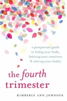 El cuarto trimestre: Una guía posparto para sanar tu cuerpo, equilibrar tus emociones y recuperar tu vitalidad - The Fourth Trimester: A Postpartum Guide to Healing Your Body, Balancing Your Emotions, and Restoring Your Vitality