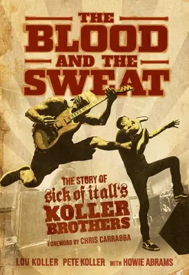 La sangre y el sudor: la historia de los hermanos Koller de Sick of It All - The Blood and the Sweat: The Story of Sick of It All's Koller Brothers