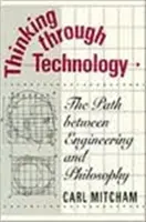 Pensar la tecnología: El camino entre la ingeniería y la filosofía - Thinking Through Technology: The Path Between Engineering and Philosophy