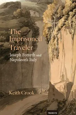 El viajero prisionero: Joseph Forsyth y la Italia de Napoleón - The Imprisoned Traveler: Joseph Forsyth and Napoleon's Italy