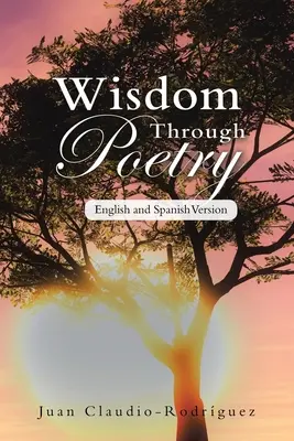 Sabiduría a través de la poesía: Versión en inglés y español - Wisdom Through Poetry: English and Spanish Version