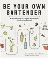 Sea su propio barman: Una guía infalible para encontrar (y preparar) el cóctel perfecto - Be Your Own Bartender: A Surefire Guide to Finding (and Making) Your Perfect Cocktail