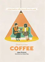 Destino Café: Un pequeño libro para los amantes del café de todo el mundo - Destination Coffee: A Little Book for Coffee Lovers All Over the World