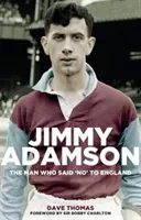 Jimmy Adamson: El hombre que dijo no a Inglaterra - Jimmy Adamson: The Man Who Said No to England