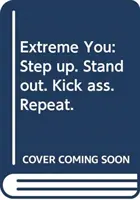 Extreme You - Da el paso. Destaca. Patea culos. Repite. - Extreme You - Step up. Stand out. Kick ass. Repeat.