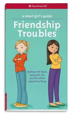 Guía para chicas listas: Problemas de amistad: Cómo enfrentarse a las peleas, a quedarse fuera y a todo el asunto de la popularidad - A Smart Girl's Guide: Friendship Troubles: Dealing with Fights, Being Left Out, and the Whole Popularity Thing