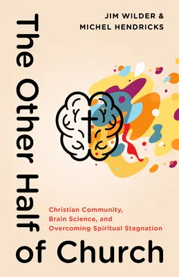 La otra mitad de la iglesia: Comunidad cristiana, ciencia del cerebro y superación del estancamiento espiritual - The Other Half of Church: Christian Community, Brain Science, and Overcoming Spiritual Stagnation