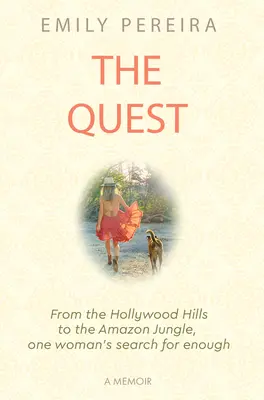 La búsqueda: De las colinas de Hollywood a la selva amazónica, la búsqueda de una mujer en busca de lo suficiente - The Quest: From the Hollywood Hills to the Amazon Jungle, One Woman's Search for Enough