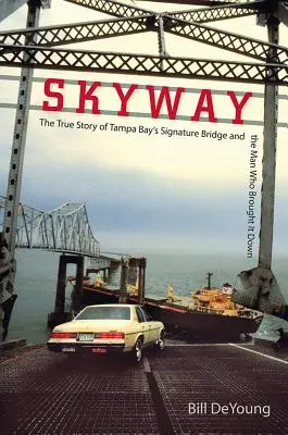 Skyway: La verdadera historia del puente más emblemático de Tampa Bay y del hombre que lo derribó - Skyway: The True Story of Tampa Bay's Signature Bridge and the Man Who Brought It Down