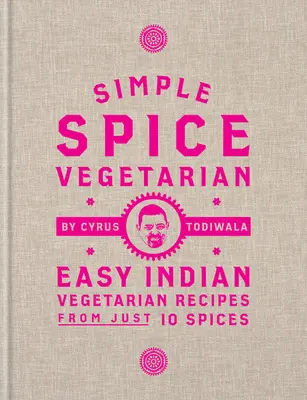 Simple Spice Vegetarian: Recetas vegetarianas indias fáciles con sólo 10 especias - Simple Spice Vegetarian: Easy Indian Vegetarian Recipes from Just 10 Spices