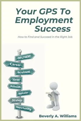 Su GPS hacia el éxito laboral: Cómo encontrar el trabajo adecuado y triunfar en él - Your GPS to Employment Success: How to Find and Succeed in the Right Job