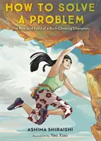 Cómo resolver un problema: Ascenso (y caída) de un campeón de escalada en roca - How to Solve a Problem: The Rise (and Falls) of a Rock-Climbing Champion