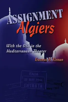 Asignación Argel: Con la OSS en el Mediterráneo - Assignment Algiers: With the OSS in the Mediterranean Theater