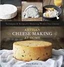 Cómo hacer queso artesano en casa: Técnicas y recetas para dominar los quesos de clase mundial - Artisan Cheese Making at Home: Techniques & Recipes for Mastering World-Class Cheeses