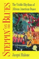 Steppin' on the Blues: Los ritmos visibles de la danza afroamericana - Steppin' on the Blues: The Visible Rhythms of African American Dance