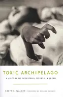 Archipiélago tóxico: Historia de las enfermedades industriales en Japón - Toxic Archipelago: A History of Industrial Disease in Japan