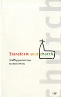 Transforme su iglesia: 50 Pasos Muy Prácticos - Transform Your Church: 50 Very Practical Steps