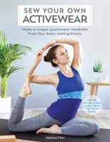 Cose tu propia ropa deportiva: Crea un vestuario deportivo único a partir de cuatro piezas básicas de costura - Sew Your Own Activewear: Make a Unique Sportswear Wardrobe from Four Basic Sewing Blocks