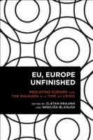 UE, Europa inacabada: La mediación entre Europa y los Balcanes en tiempos de crisis - EU, Europe Unfinished: Mediating Europe and the Balkans in a Time of Crisis