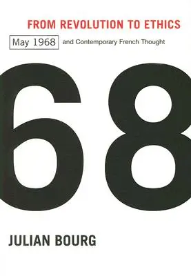 De la revolución a la ética: Mayo del 68 y el pensamiento francés contemporáneo - From Revolution to Ethics: May 1968 and Contemporary French Thought