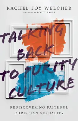 Devolver la palabra a la cultura de la pureza: Redescubrir la sexualidad cristiana fiel - Talking Back to Purity Culture: Rediscovering Faithful Christian Sexuality