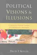 Visiones e ilusiones políticas: Estudio y crítica cristiana de las ideologías contemporáneas - Political Visions & Illusions: A Survey & Christian Critique of Contemporary Ideologies