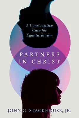 Compañeros en Cristo: Un argumento conservador a favor del igualitarismo - Partners in Christ: A Conservative Case for Egalitarianism