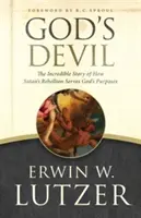 El diablo de Dios: La increíble historia de cómo la rebelión de Satanás sirve a los propósitos de Dios - God's Devil: The Incredible Story of How Satan's Rebellion Serves God's Purposes