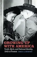 Crecer con América: Juventud, mito e identidad nacional, de 1945 a la actualidad - Growing Up with America: Youth, Myth, and National Identity, 1945 to Present