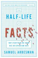 La vida media de los hechos: Por qué todo lo que sabemos tiene fecha de caducidad - The Half-Life of Facts: Why Everything We Know Has an Expiration Date