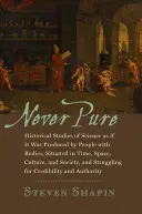 Never Pure: Estudios históricos de la ciencia como si fuera producida por personas con cuerpo, situadas en el tiempo, el espacio, la cultura y la sociedad. - Never Pure: Historical Studies of Science as If It Was Produced by People with Bodies, Situated in Time, Space, Culture, and Socie